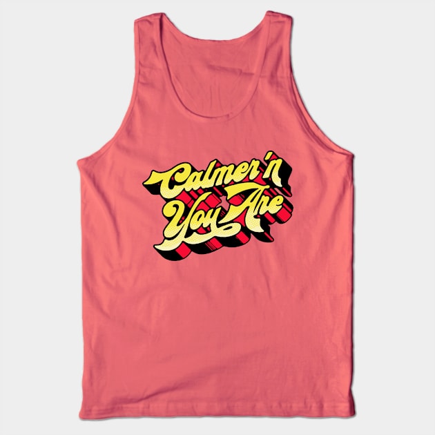 Calmer'n You Are Tank Top by GIANTSTEPDESIGN